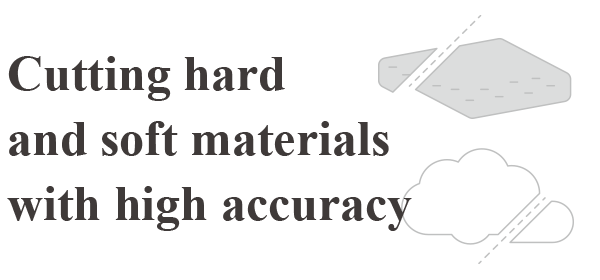 Cutting hard and soft materials with high accuracy