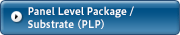 Panel Level Package / Substrate (PLP)