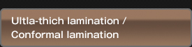 Ultla-thich lamination /  Conformal lamination